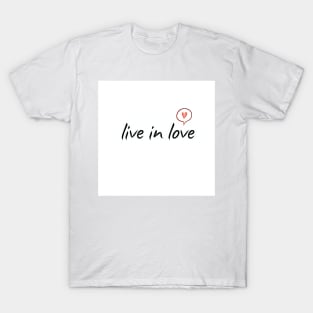 Live in love! T-Shirt